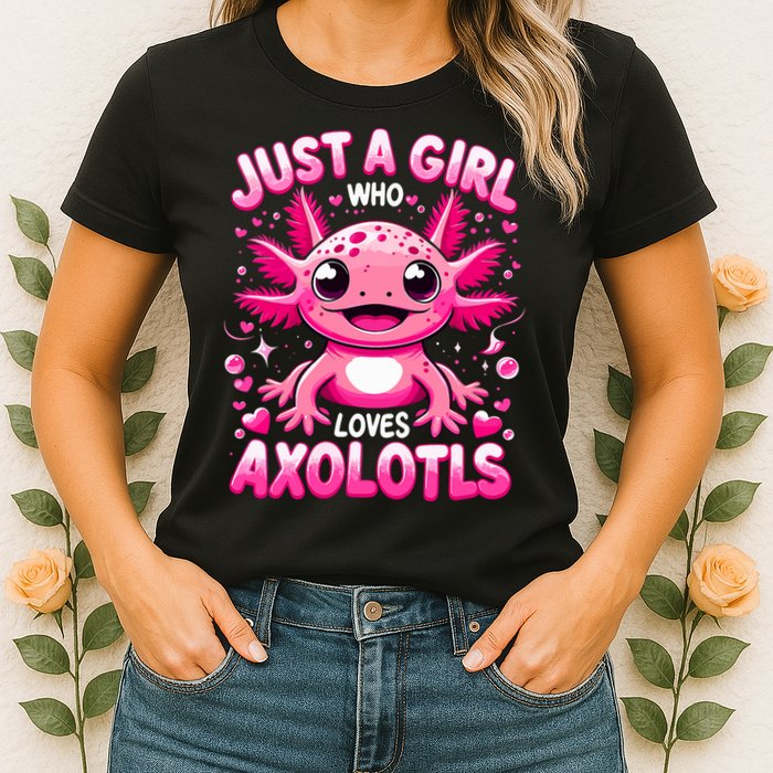 Axolotl Just A Girl Who Loves Axolotls  Womens T-Shirt