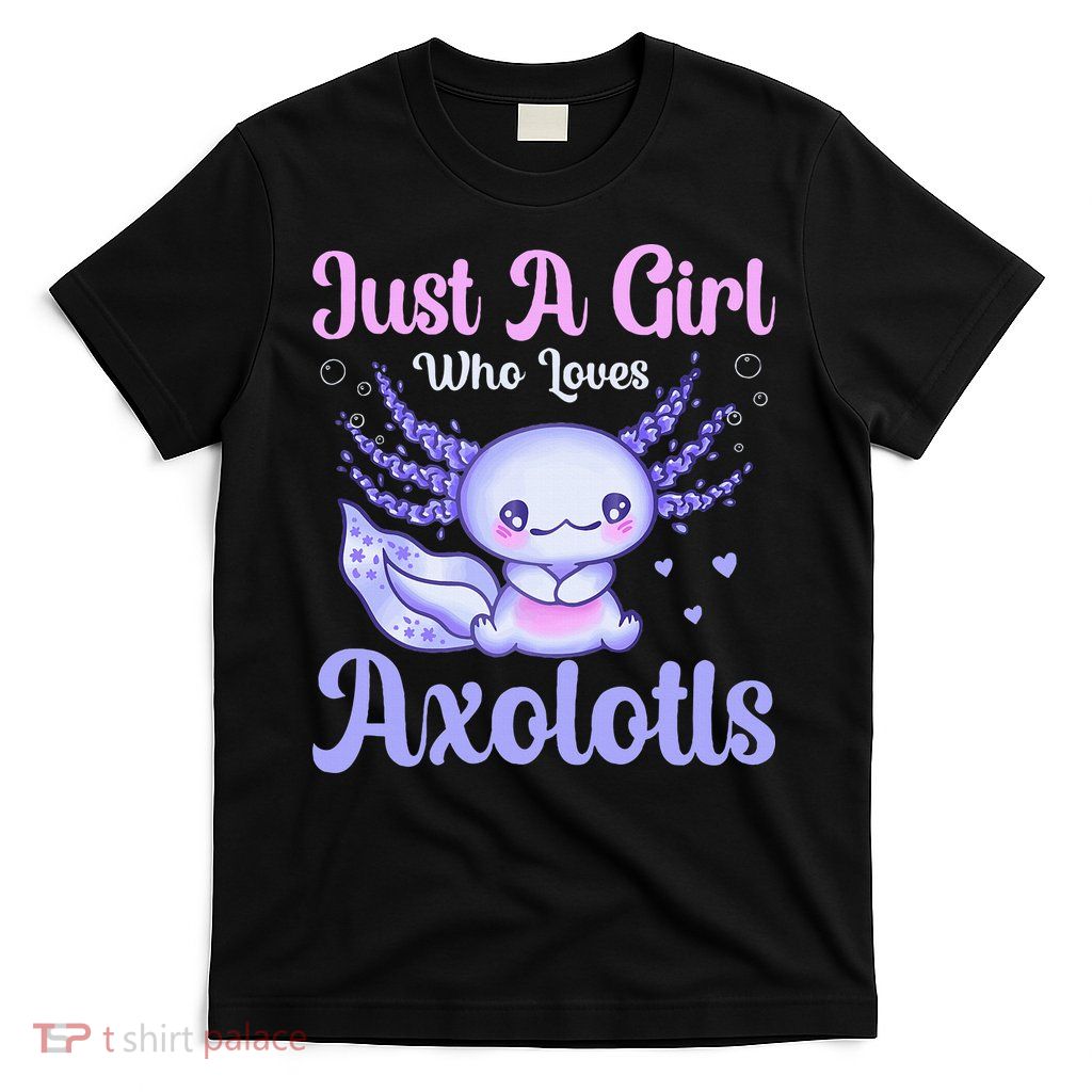 Axolotl Just a Girl Who Loves Axolotls T-Shirt