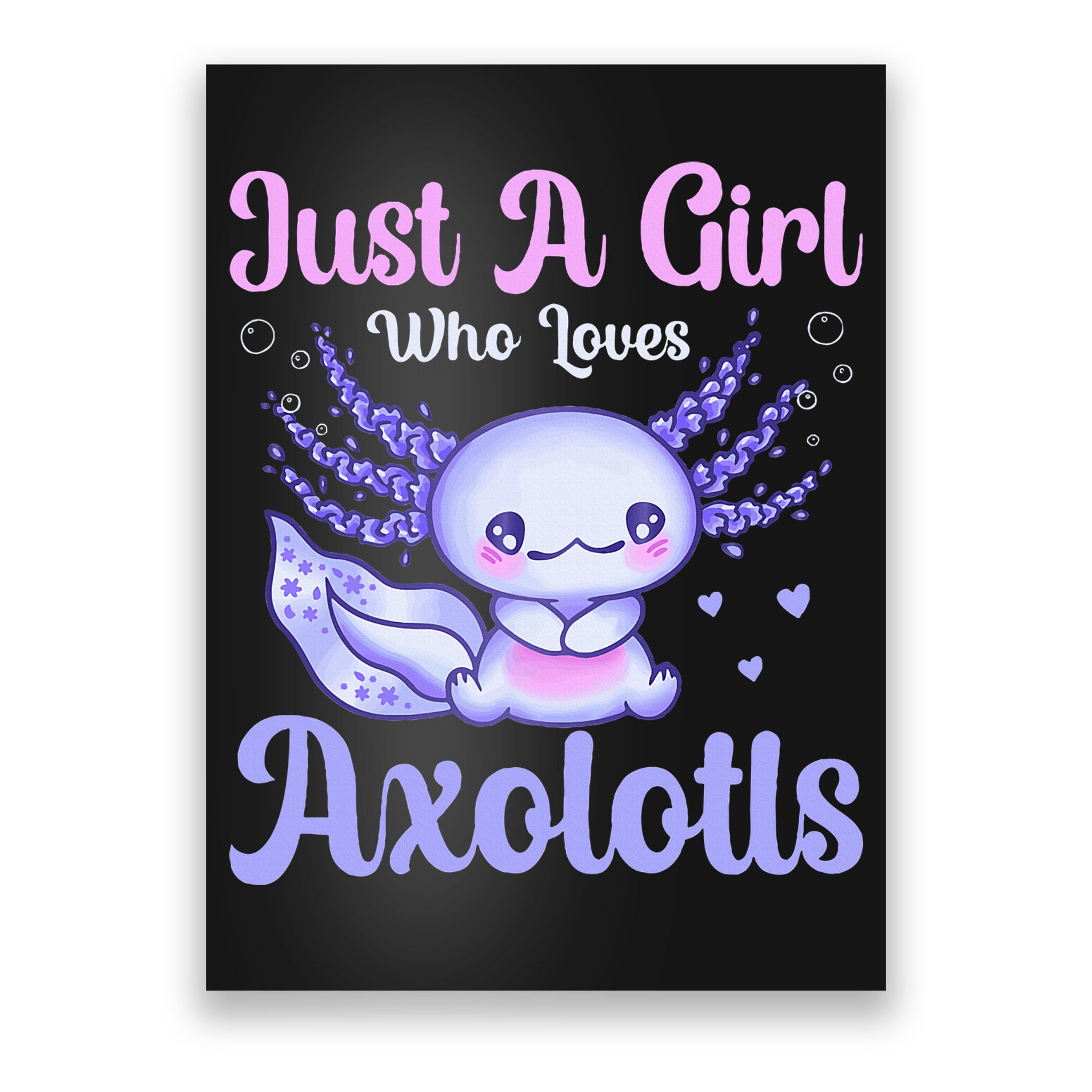 Axolotl Just a Girl Who Loves Axolotls Poster