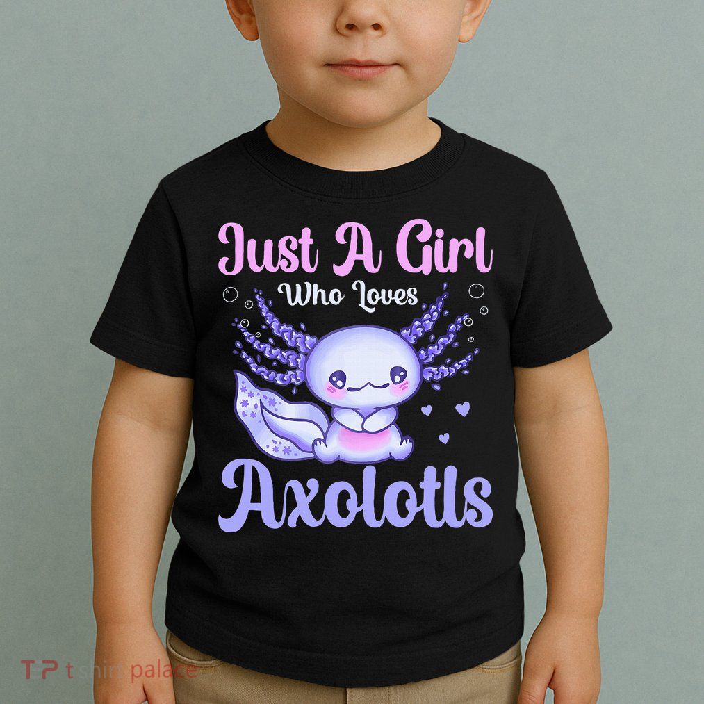 Axolotl Just a Girl Who Loves Axolotls Toddler T-Shirt