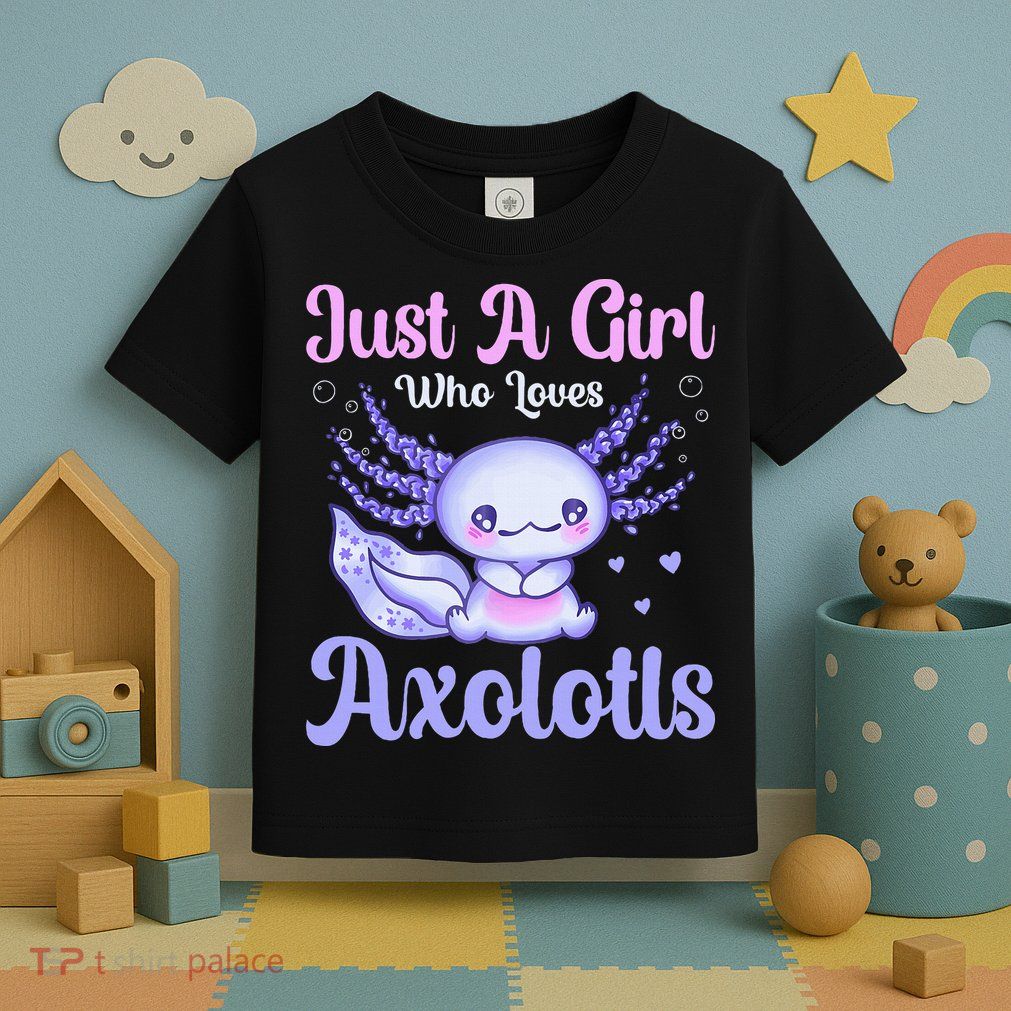 Axolotl Just a Girl Who Loves Axolotls Toddler T-Shirt