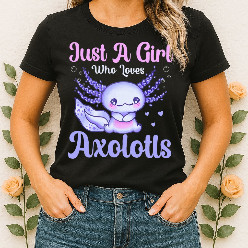 Axolotl Just a Girl Who Loves Axolotls Womens T-Shirt