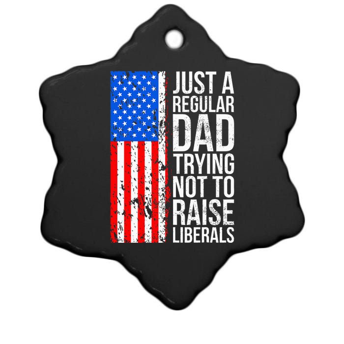 Antiliberal Just A Regular Dad Trying Not To Raise Liberals Ceramic Star Ornament