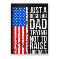 Antiliberal Just A Regular Dad Trying Not To Raise Liberals Poster