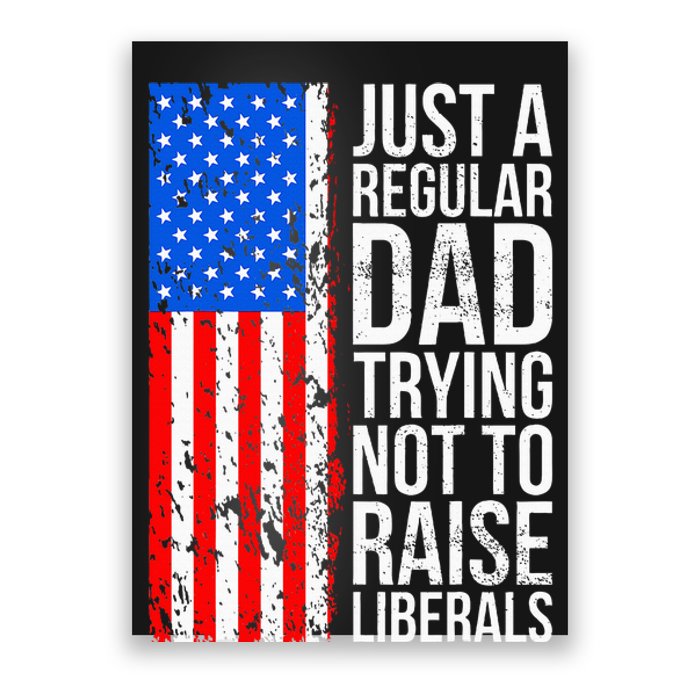 Antiliberal Just A Regular Dad Trying Not To Raise Liberals Poster