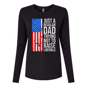 Antiliberal Just A Regular Dad Trying Not To Raise Liberals Womens Cotton Relaxed Long Sleeve T-Shirt