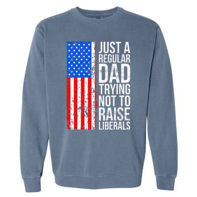 Antiliberal Just A Regular Dad Trying Not To Raise Liberals Garment-Dyed Sweatshirt