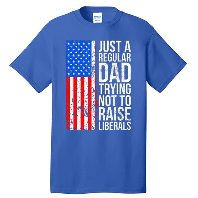 Antiliberal Just A Regular Dad Trying Not To Raise Liberals Tall T-Shirt