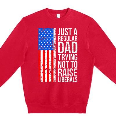 Antiliberal Just A Regular Dad Trying Not To Raise Liberals Premium Crewneck Sweatshirt