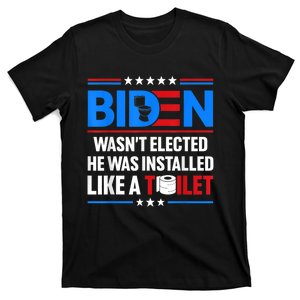 Anti Joe Biden Wasnt Elected He Was Installed Like A Toilet T-Shirt