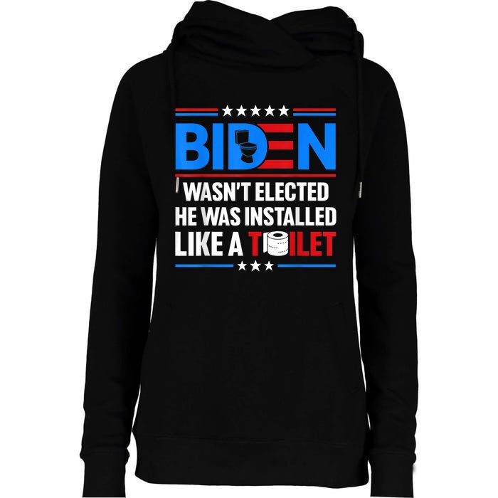 Anti Joe Biden Wasnt Elected He Was Installed Like A Toilet Womens Funnel Neck Pullover Hood