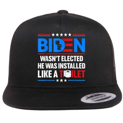 Anti Joe Biden Wasnt Elected He Was Installed Like A Toilet Flat Bill Trucker Hat