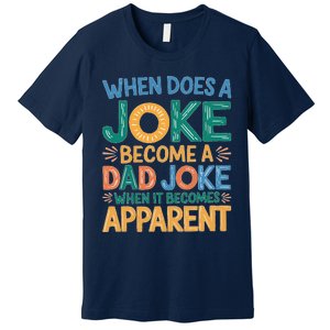 A Joke Becomes A Dad Joke When It Becomes Apparent Premium T-Shirt