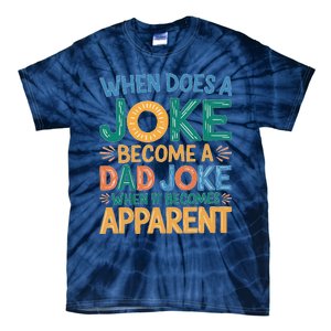 A Joke Becomes A Dad Joke When It Becomes Apparent Tie-Dye T-Shirt