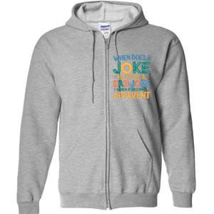 A Joke Becomes A Dad Joke When It Becomes Apparent Full Zip Hoodie