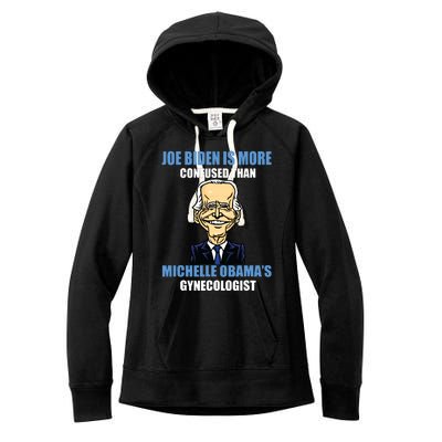 Anti Joe Biden Is More Confused Than Obamas Gynecologist Women's Fleece Hoodie