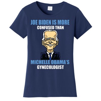 Anti Joe Biden Is More Confused Than Obamas Gynecologist Women's T-Shirt