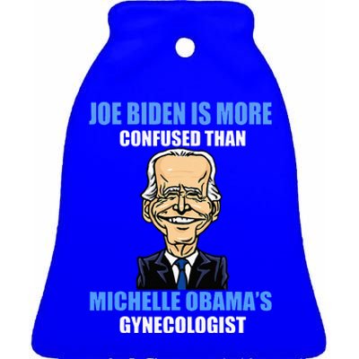 Anti Joe Biden Is More Confused Than ObamaS Gynecologist Ceramic Bell Ornament