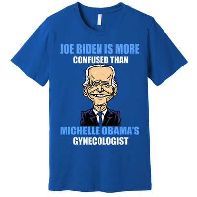 Anti Joe Biden Is More Confused Than ObamaS Gynecologist Premium T-Shirt
