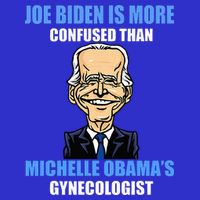 Anti Joe Biden Is More Confused Than ObamaS Gynecologist Premium T-Shirt