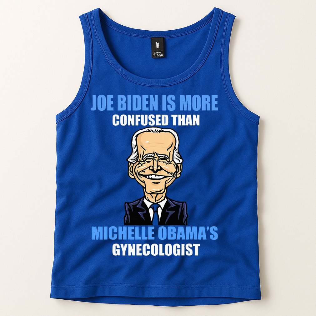 Anti Joe Biden Is More Confused Than ObamaS Gynecologist Tank Top