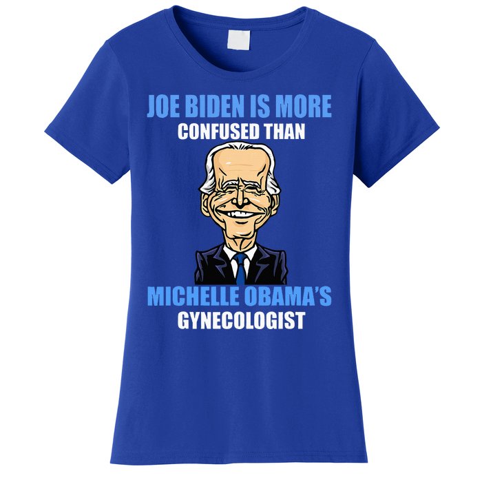 Anti Joe Biden Is More Confused Than ObamaS Gynecologist Women's T-Shirt