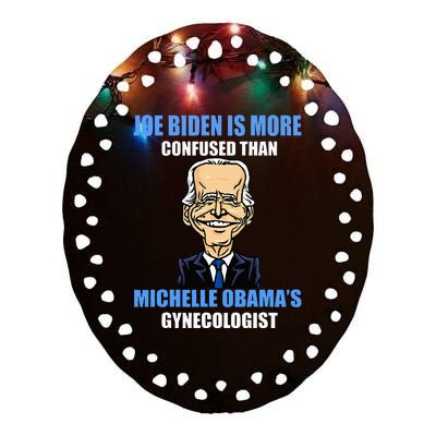 Anti Joe Biden Is More Confused Than ObamaS Gynecologist Ceramic Oval Ornament