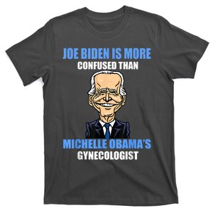 Anti Joe Biden Is More Confused Than Obamas Gynecologist T-Shirt