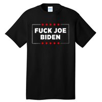 Anti Joe Biden Fuck Biden Biden Is Not My President Tall T-Shirt