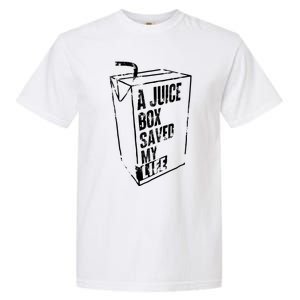 A Juice Box Saved My Life Garment-Dyed Heavyweight T-Shirt