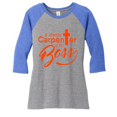 A Jewish Carpenter Is My Boss Carpentry Jesus Tee Gift Love Gift Women's Tri-Blend 3/4-Sleeve Raglan Shirt