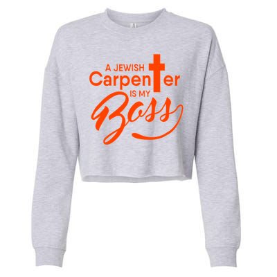 A Jewish Carpenter Is My Boss Carpentry Jesus Tee Gift Love Gift Cropped Pullover Crew