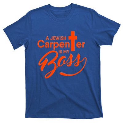 A Jewish Carpenter Is My Boss Carpentry Jesus Tee Gift Love Gift T-Shirt