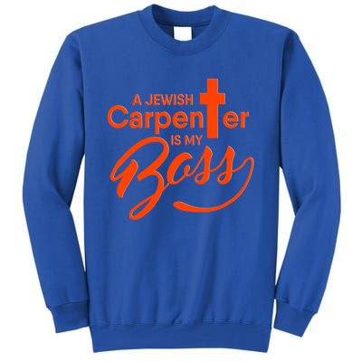 A Jewish Carpenter Is My Boss Carpentry Jesus Tee Gift Love Gift Tall Sweatshirt