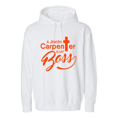 A Jewish Carpenter Is My Boss Carpentry Jesus Tee Gift Love Gift Garment-Dyed Fleece Hoodie