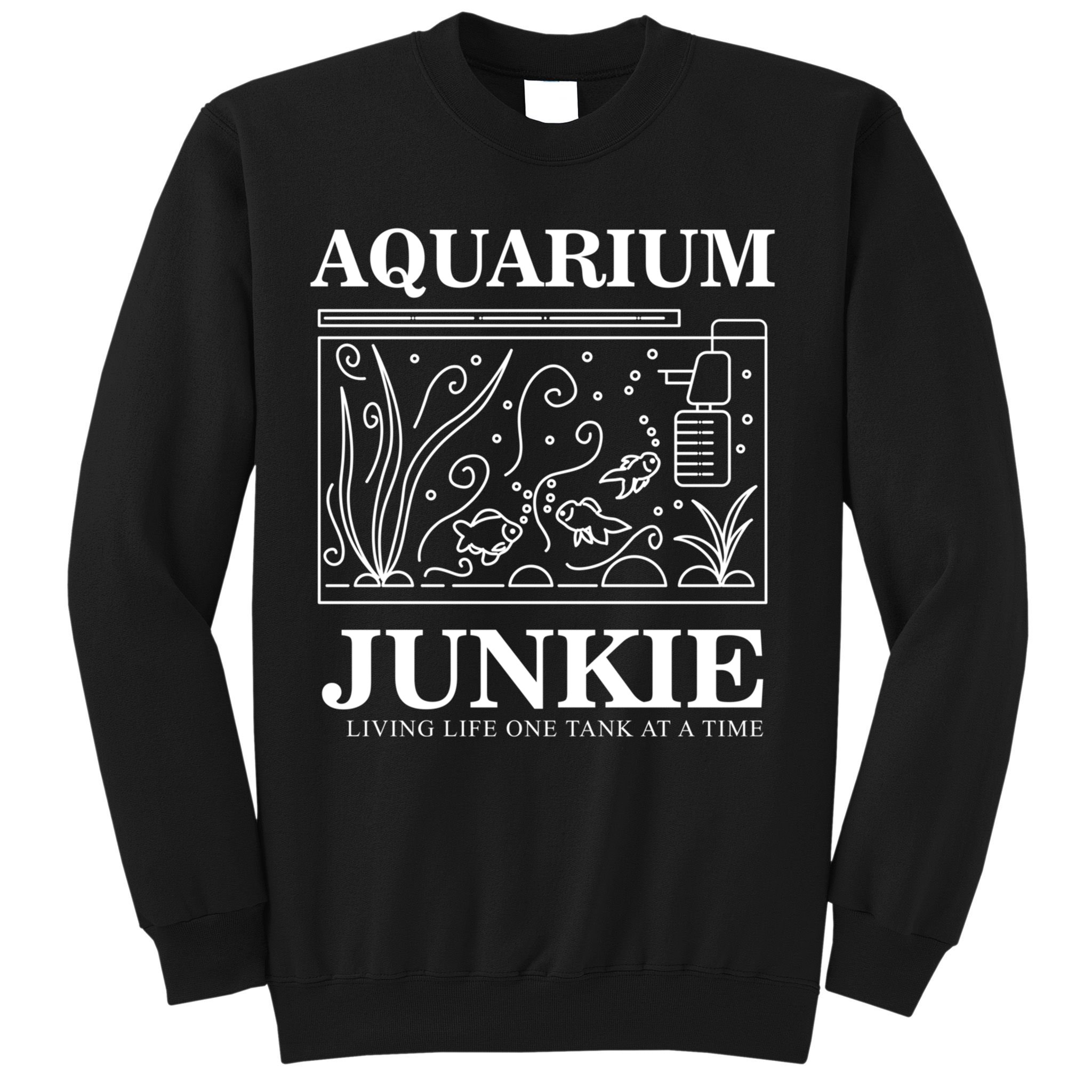 Aquarium Junkie Gift Aquarist Tank Fish Keeping Lover Meaningful Gift Sweatshirt