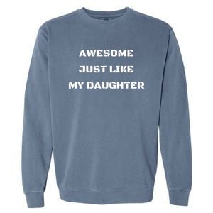 Awesome Just Like My Daughter White Text Garment-Dyed Sweatshirt