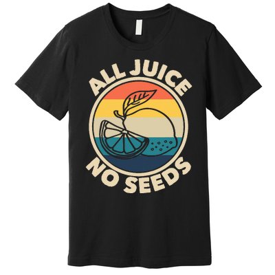 All Juice No Seeds Lemon Retro Funny Vasectomy Premium T-Shirt