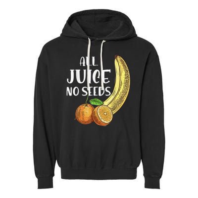 All Juice No Seeds Funny All Juice No Seeds Garment-Dyed Fleece Hoodie