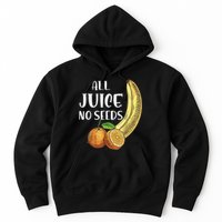 All Juice No Seeds Funny All Juice No Seeds Hoodie