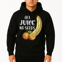 All Juice No Seeds Funny All Juice No Seeds Hoodie