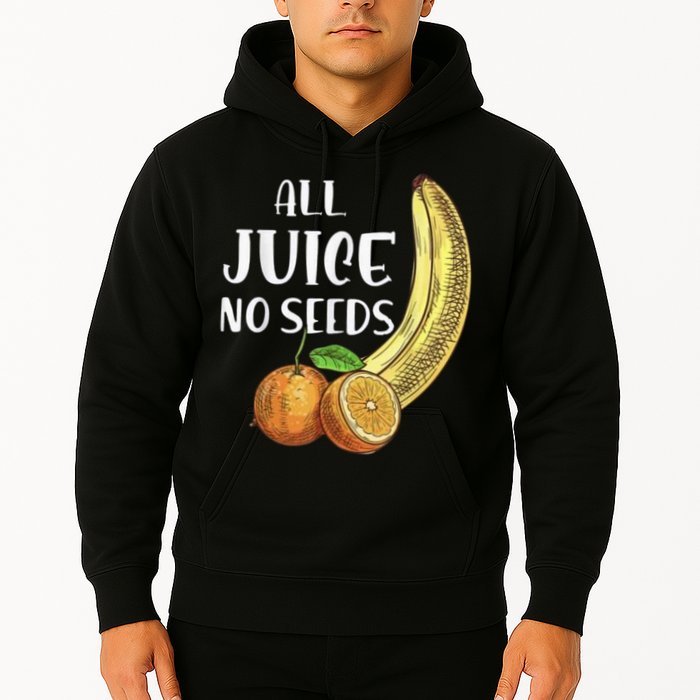 All Juice No Seeds Funny All Juice No Seeds Hoodie
