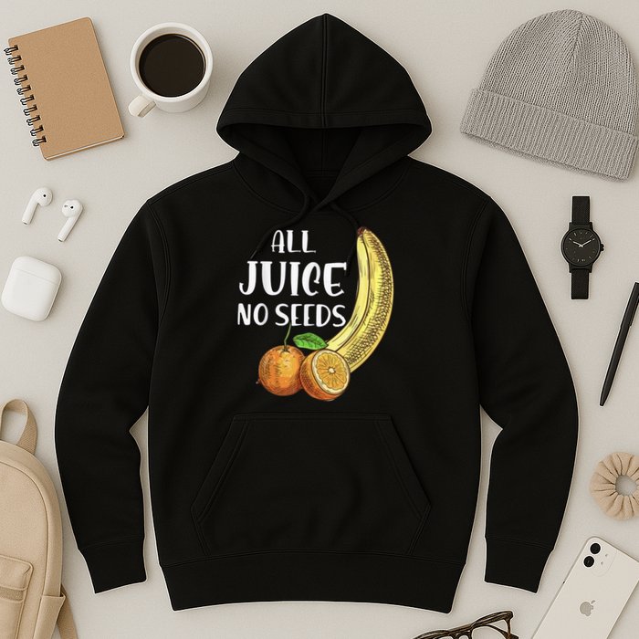 All Juice No Seeds Funny All Juice No Seeds Hoodie