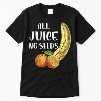 All Juice No Seeds Funny All Juice No Seeds Tall T-Shirt