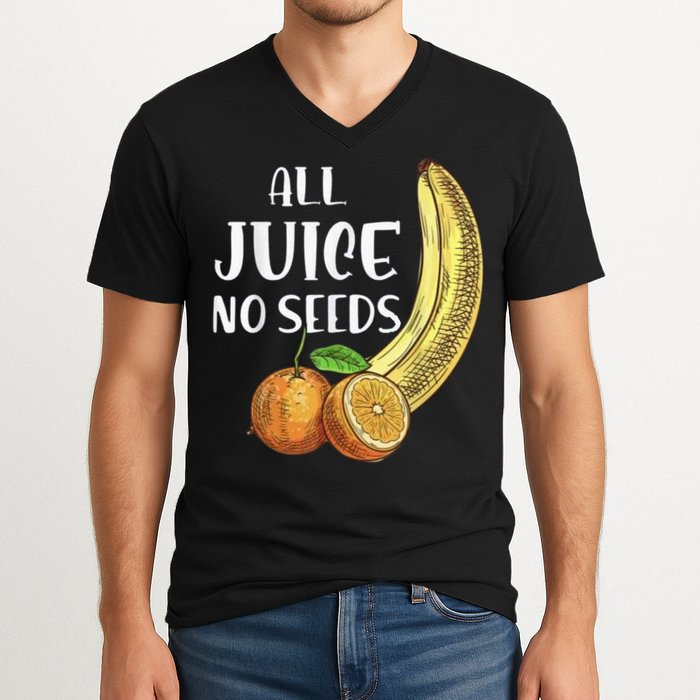 All Juice No Seeds Funny All Juice No Seeds V-Neck T-Shirt