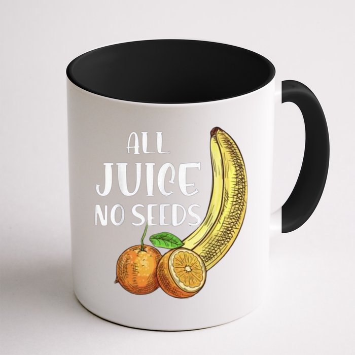 All Juice No Seeds Funny All Juice No Seeds Mug