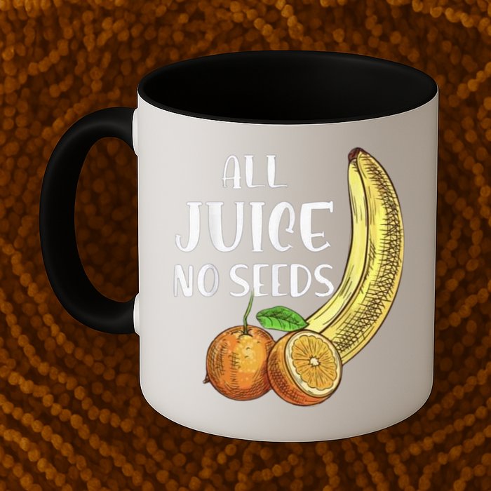 All Juice No Seeds Funny All Juice No Seeds Mug