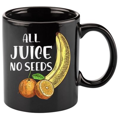 All Juice No Seeds Funny All Juice No Seeds 11oz C Handle Ceramic Mug