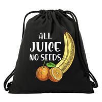 All Juice No Seeds Funny All Juice No Seeds Drawstring Bag