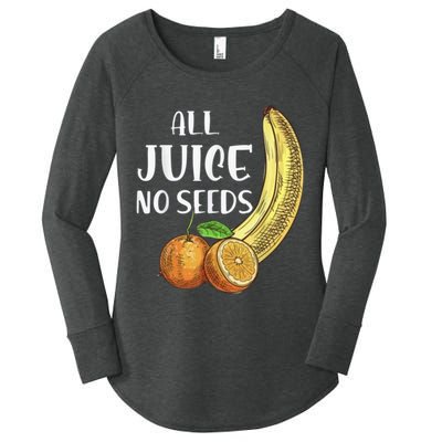 All Juice No Seeds Funny All Juice No Seeds Women's Perfect Tri Tunic Long Sleeve Shirt